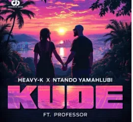 Heavy-K & Ntando Yamahlubi – Kude Ft. Professor Heavy-K & Ntando Yamahlubi – Kude Ft. Professor Mp3 Download
