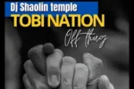 Dj Shaolin Temple – Tobi Nation Off Thug [