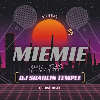 Dj Shaolin Temple – Mie Mie How Far Cruise Beat Dj Shaolin Temple – Mie Mie How Far Cruise Beat Mp3 Download