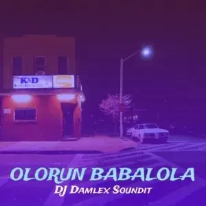 Dj Damlex Soundit – Olorun Babalola Mp3 Download