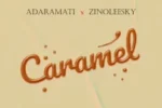 Adaramati – Caramel Ft. Zinoleesky Mp3 Download