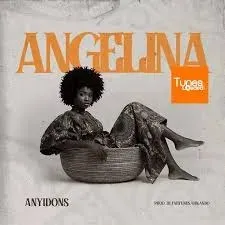 Anyidons – Angelina Anyidons – Angelina Mp3 Download