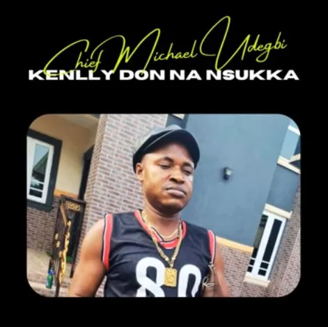 Chief Michael Udegbi – Kenlly Don Na Nsukka (Onye Ego) Chief Michael Udegbi – Kenlly Don Na Nsukka (Onye Ego) Mp3 Download