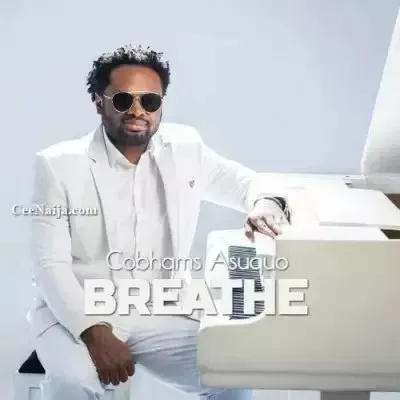 Cobhams Asuquo – Breathe Cobhams Asuquo – Breathe Mp3 Download