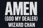 Wizard Chan – Amen (God My Dealer) Mp3 Download
