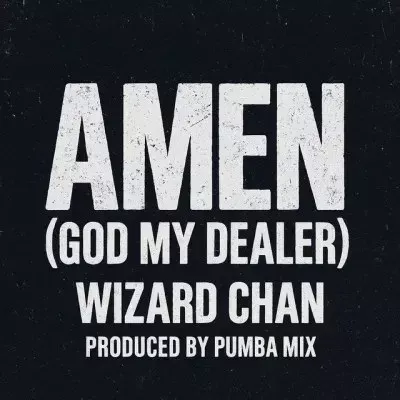 Wizard Chan – Amen (God My Dealer) Wizard Chan – Amen (God My Dealer) Mp3 Download