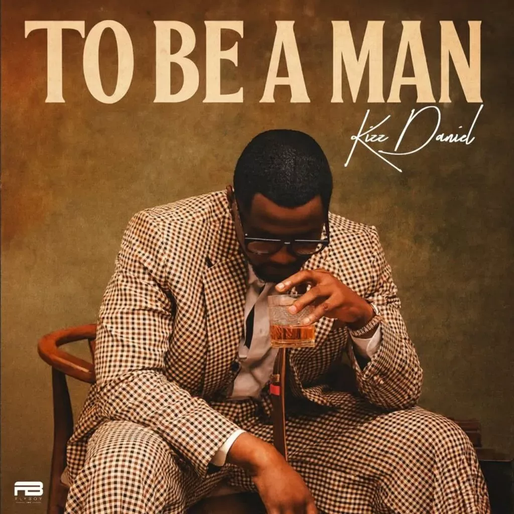 Kizz Daniel – To Be A Man Kizz Daniel – To Be A Man