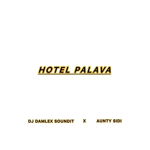 Dj Damlex Soundit X Aunty Sidi – Hotel Palava Dj Damlex Soundit X Aunty Sidi – Hotel Palava
