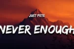Just Pete – Never Enough Mp3 Download