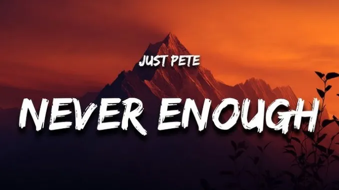 Just Pete – Never Enough Mp3 Download