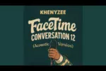 Khenyzee – Facetime Conversation 12 Mp3 Download