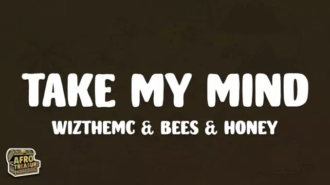 WizTheMc & bees & honey – Take My Mind WizTheMc & bees & honey – Take My Mind Mp3 Download