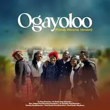 Paul Eneche – Ogayoloo (Family Worship Version)