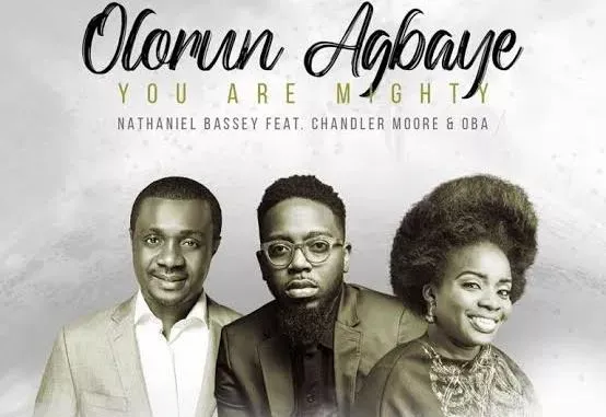 Nathaniel Bassey – Olorun Agbaye (You Are Mighty) ft. Chandler Moore & Oba