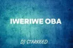 DJ Starkeed – Iweriwe Oba