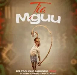 Dj pacheko midundo – Tia Mguu ft. Mama amina & Mkadebe