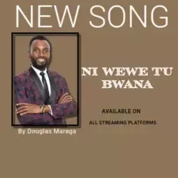 Douglas Maraga – Ni Wewe Tu Bwana