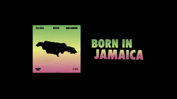 Friends Only. – Born In Jamaica feat. Jesse Royal, MediSun & Beres Hammond