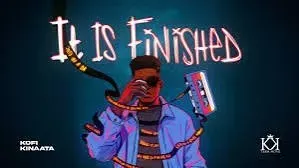 Kofi Kinaata – It Is Finished Kofi Kinaata – It Is Finished