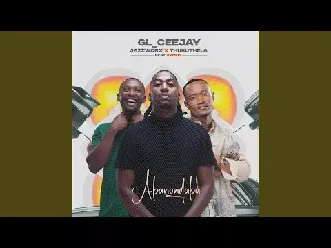 GL_Ceejay – Abonondaba Ft. Jazzworx, Thukuthela & Aymos GL_Ceejay – Abonondaba Ft. Jazzworx, Thukuthela & Aymos