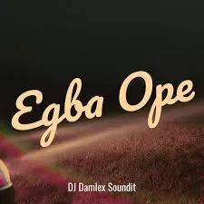 Dj Damlex Soundit – Egba Ope Dj Damlex Soundit – Egba Ope