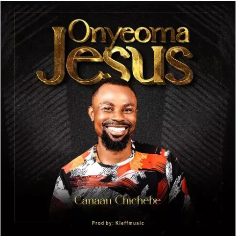 Canaan Chichebe – Onyeoma Jesus