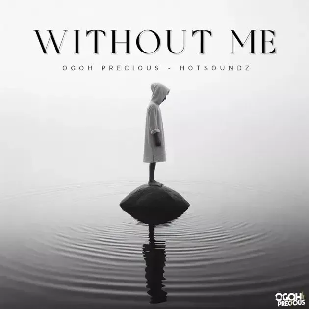 Ogoh Precious feat. Hotsoundz – Without Me Ogoh Precious feat. Hotsoundz – Without Me