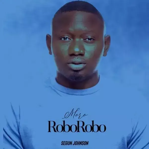 Segun Johnson – Moro Roborobo Segun Johnson – Moro Roborobo