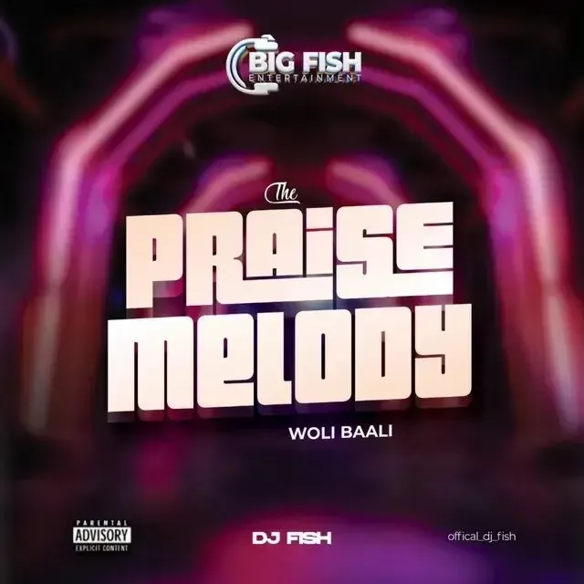 DJ Fish – The Praise Melody (Woli Baali) DJ Fish – The Praise Melody (Woli Baali)