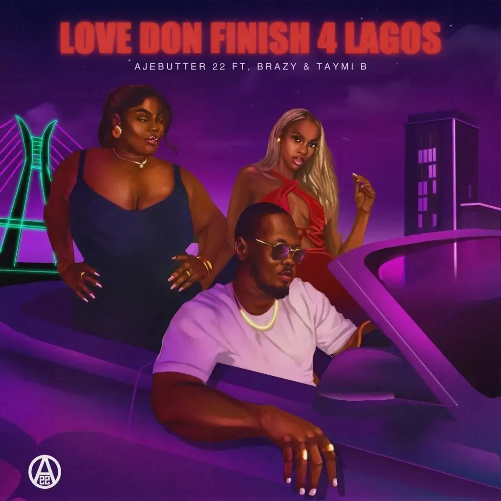 Ajebutter22, Brazy & Taymi B – Love Don Finish 4 Lagos