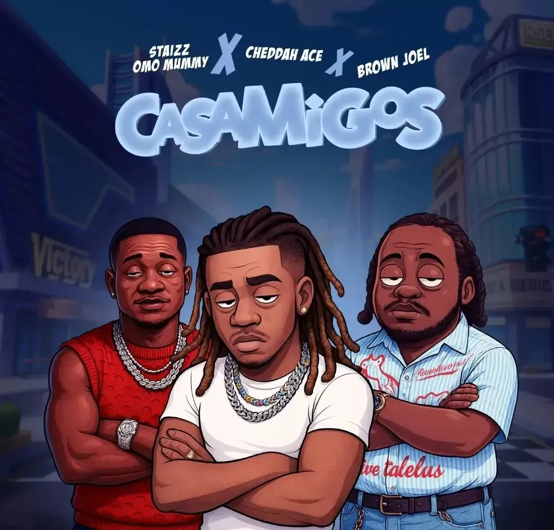 Staizz Omomummy, Cheddah Ace & Brown Joel – Casamigos