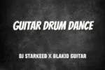 DJ Starkeed – Guitar Drum Dance feat. Blakid Guitar