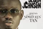 Segun Johnson – Sho Ma Nowo Ye Tan