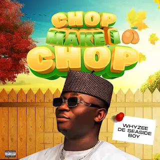 Whyzee De Seaside Boy – Chop Make I Chop