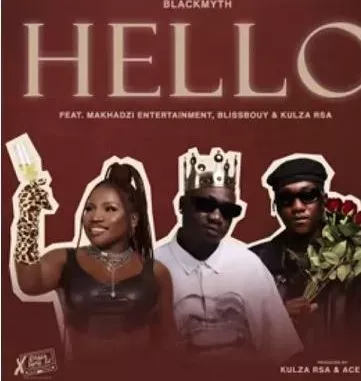 Blackmyth – hello ft. Makhadzi Entertainment, Blissbouy, Kulza RSA & Ace Leen Blackmyth – hello ft. Makhadzi Entertainment, Blissbouy, Kulza RSA & Ace Leen