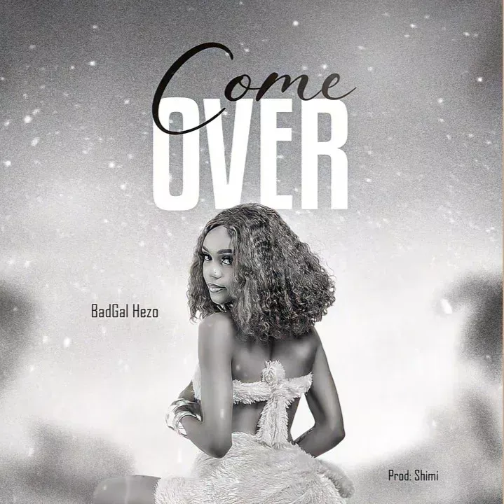 BadGal-Hezo-–-Come-Over BadGal Hezo – Come Over