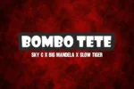 Skyc, Big Mandela & Slow Tiger – Bombotete