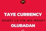 XoneThaDJ feat. Taye Currency – Werey La Fin Wo Werey (OLUBADAN)