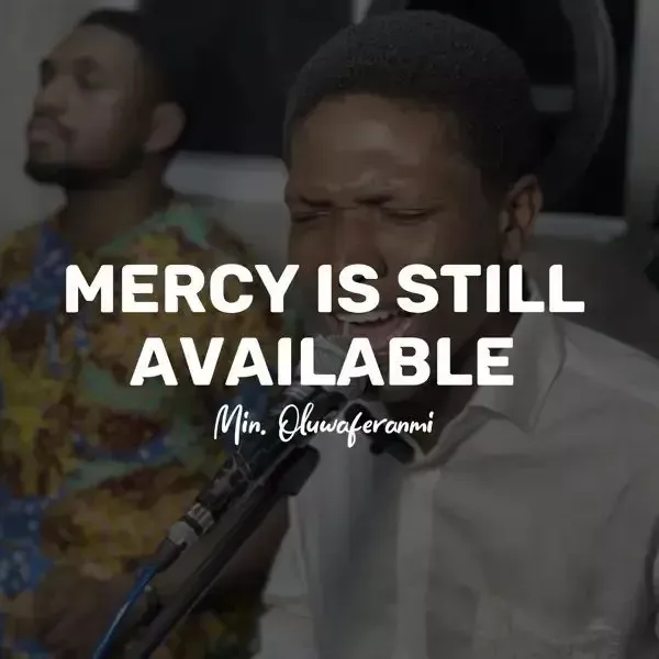 Min. Oluwaferanmi – Mercy Is Still Available