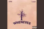 Timi – Whenever ft. Loye