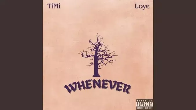 Timi – Whenever ft. Loye Timi – Whenever ft. Loye