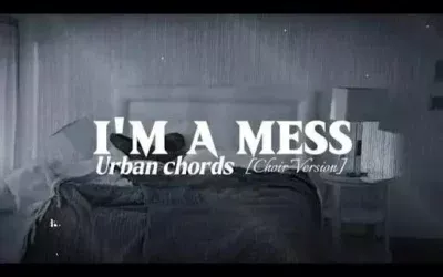 Urban Chords – I’m A Mess (Choir Version)