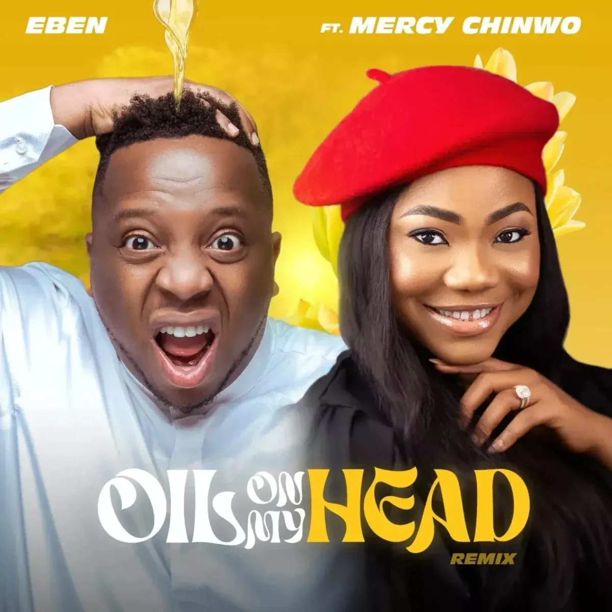 EBEN – Oil On My Head (Remix) feat. Mercy Chinwo EBEN – Oil On My Head (Remix) feat. Mercy Chinwo MP3 Download