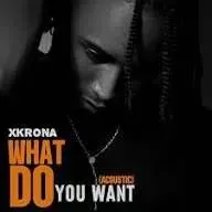 Xkrona – What Do You Want Xkrona – What Do You Want Mp3 Download