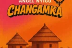 Angel Nyigu – Changamka