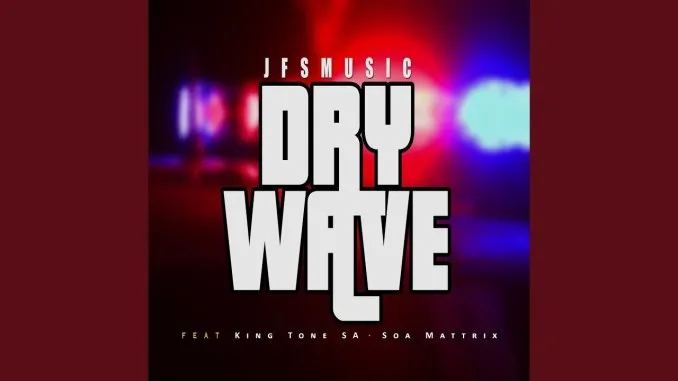 JFS-Music-Dry-Wave-ft.-King-Tone-Soa-Mattrix JFS Music – Dry Wave ft. King Tone & Soa Mattrix