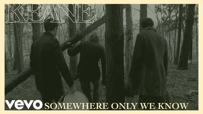 Keane-Somewhere-Only-We-Know Keane – Somewhere Only We Know