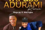 Mega 99 – Wa Gbo Adura Mi (Remix) feat. Woli Agba