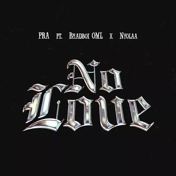 PRA-No-Love-feat.-Bhadboi-OML-Nyolaa PRA – No Love feat. Bhadboi OML & Nyolaa
