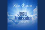 Xolisa Kwinana – Jesu Zukiseka